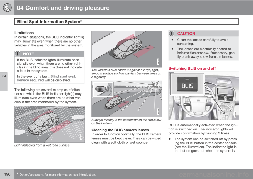 VOLVO XC60 2010  Owner´s Manual 04 Comfort and driving pleasure
Blind Spot Information System* 
04
196* Option/accessory, for more information, see Introduction.
LimitationsIn certain situations, the BLIS indicator light(s)
may illu