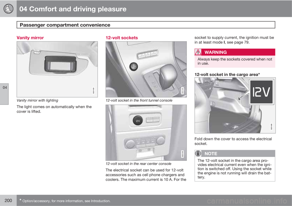 VOLVO XC60 2010  Owner´s Manual 04 Comfort and driving pleasure
Passenger compartment convenience 
04
200* Option/accessory, for more information, see Introduction.
Vanity mirror
G021438
Vanity mirror with lighting
The light comes o