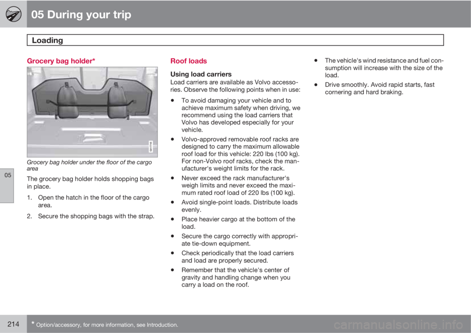 VOLVO XC60 2010  Owner´s Manual 05 During your trip
Loading 
05
214* Option/accessory, for more information, see Introduction.
Grocery bag holder*
G017745
Grocery bag holder under the floor of the cargo
area
The grocery bag holder h