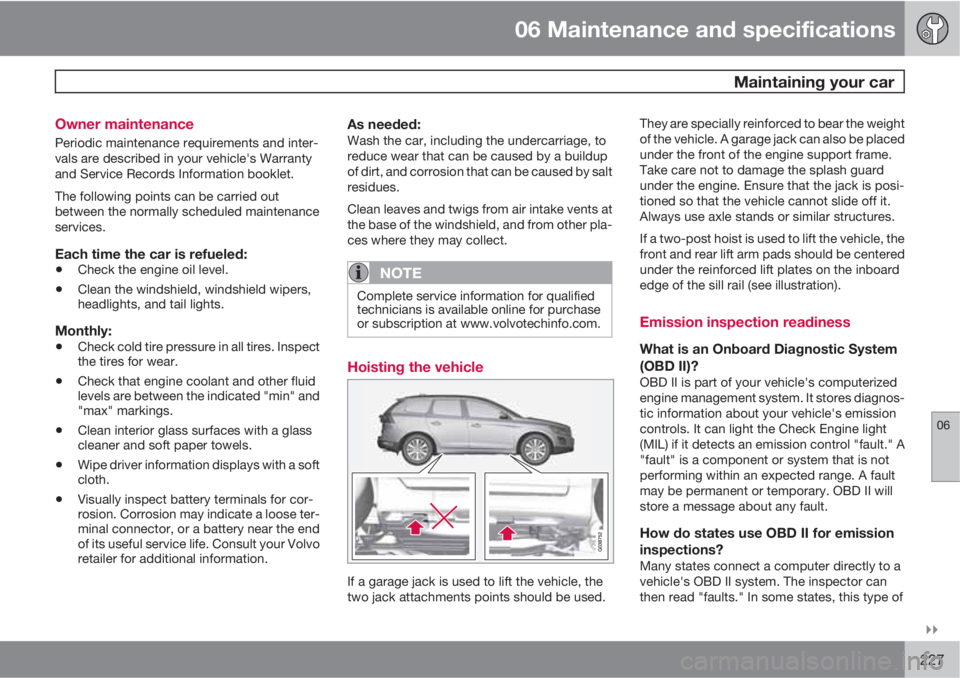 VOLVO XC60 2010  Owner´s Manual 06 Maintenance and specifications
 Maintaining your car
06

227 Owner maintenance
Periodic maintenance requirements and inter-
vals are described in your vehicle's Warranty
and Service Records I