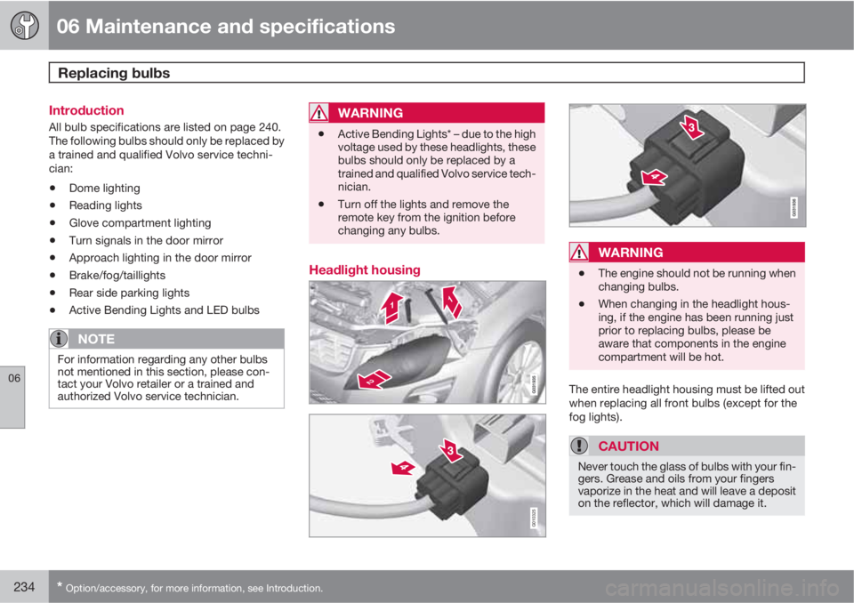 VOLVO XC60 2010  Owner´s Manual 06 Maintenance and specifications
Replacing bulbs 
06
234* Option/accessory, for more information, see Introduction.
Introduction
All bulb specifications are listed on page 240.
The following bulbs sh