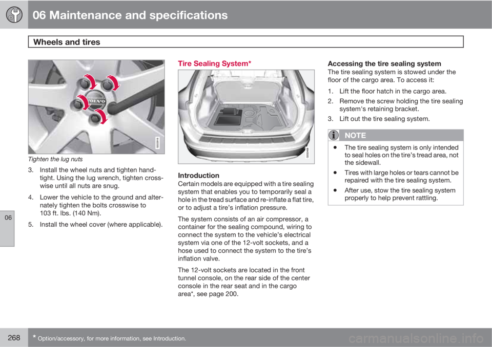 VOLVO XC60 2010  Owner´s Manual 06 Maintenance and specifications
Wheels and tires 
06
268* Option/accessory, for more information, see Introduction.
G022916
Tighten the lug nuts
3. Install the wheel nuts and tighten hand-
tight. Us