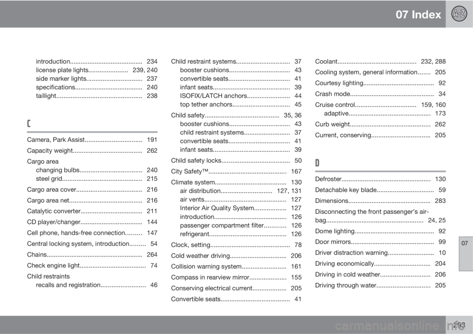 VOLVO XC60 2010  Owner´s Manual 07 Index
07
293
introduction......................................... 234
license plate lights......................239, 240
side marker lights...............................237
specifications........