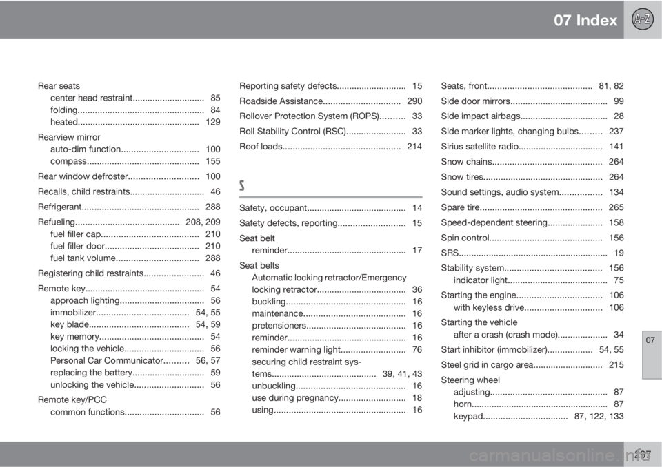 VOLVO XC60 2010  Owner´s Manual 07 Index
07
297
Rear seats
center head restraint............................. 85
folding................................................... 84
heated................................................. 1