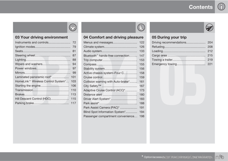 VOLVO XC60 2010  Owner´s Manual Contents
* Option/accessory, for more information, see Introduction.5
03
03 Your driving environment
Instruments and controls.......................... 72
Ignition modes...............................