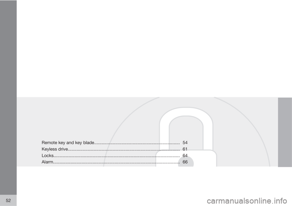 VOLVO XC60 2010  Owner´s Manual 52
Remote key and key blade..................................................................... 54
Keyless drive.......................................................................................