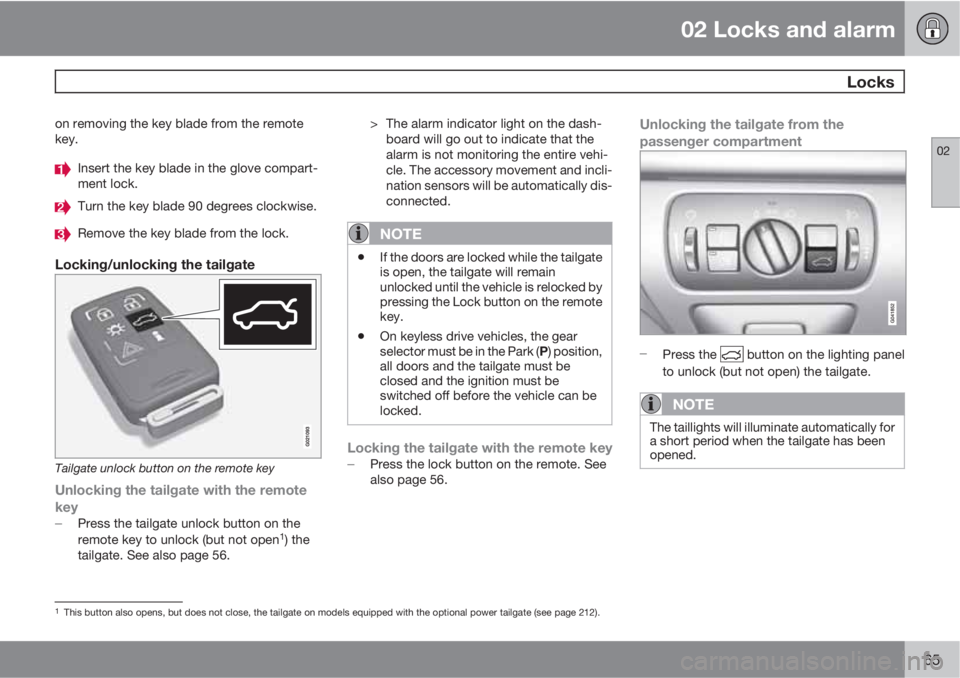 VOLVO XC60 2010  Owner´s Manual 02 Locks and alarm
 Locks
02
65
on removing the key blade from the remote
key.
Insert the key blade in the glove compart-
ment lock.
Turn the key blade 90 degrees clockwise.
Remove the key blade from 