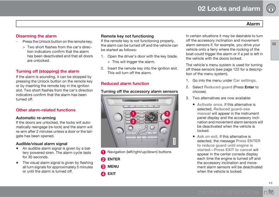 VOLVO XC60 2010  Owner´s Manual 02 Locks and alarm
 Alarm
02

67 Disarming the alarm

Press the Unlock button on the remote key.
> Two short flashes from the car's direc-
tion indicators confirm that the alarm
has been deacti