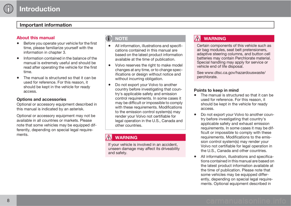 VOLVO XC60 2010  Owner´s Manual Introduction
Important information 
8
About this manual
•Before you operate your vehicle for the first
time, please familiarize yourself with the
information in chapter 3.
•Information contained i