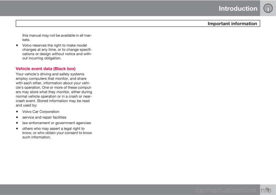 VOLVO XC60 2010  Owner´s Manual Introduction
 Important information
9
this manual may not be available in all mar-
kets.
•Volvo reserves the right to make model
changes at any time, or to change specifi-
cations or design without 