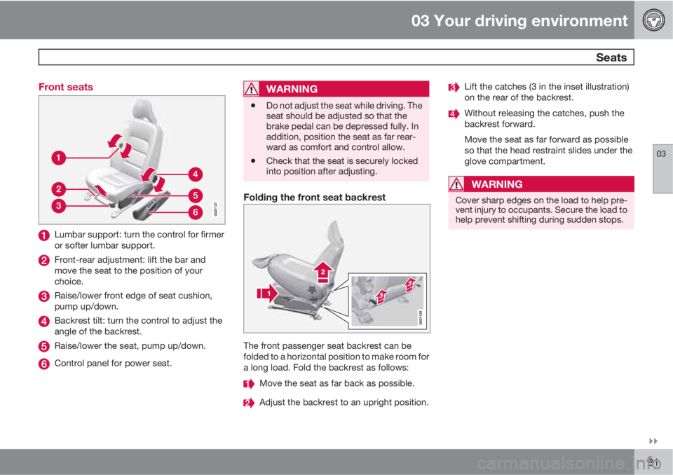 VOLVO XC60 2010  Owner´s Manual 03 Your driving environment
 Seats
03

81 Front seats
Lumbar support: turn the control for firmer
or softer lumbar support.
Front-rear adjustment: lift the bar and
move the seat to the position of y