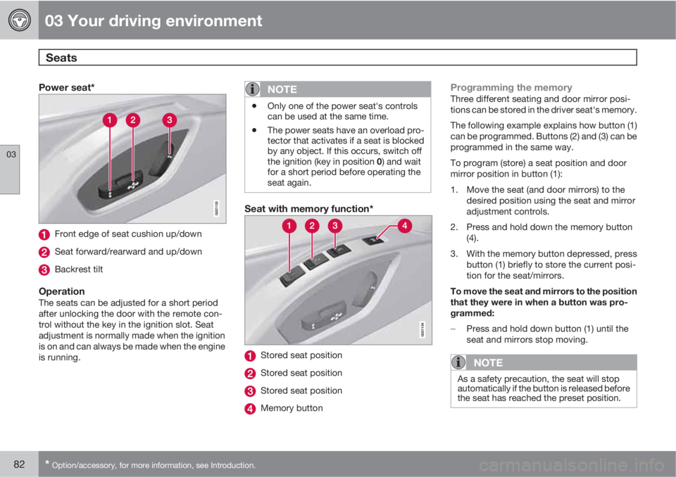 VOLVO XC60 2010  Owner´s Manual 03 Your driving environment
Seats 
03
82* Option/accessory, for more information, see Introduction.
Power seat*
Front edge of seat cushion up/down
Seat forward/rearward and up/down
Backrest tilt
Opera