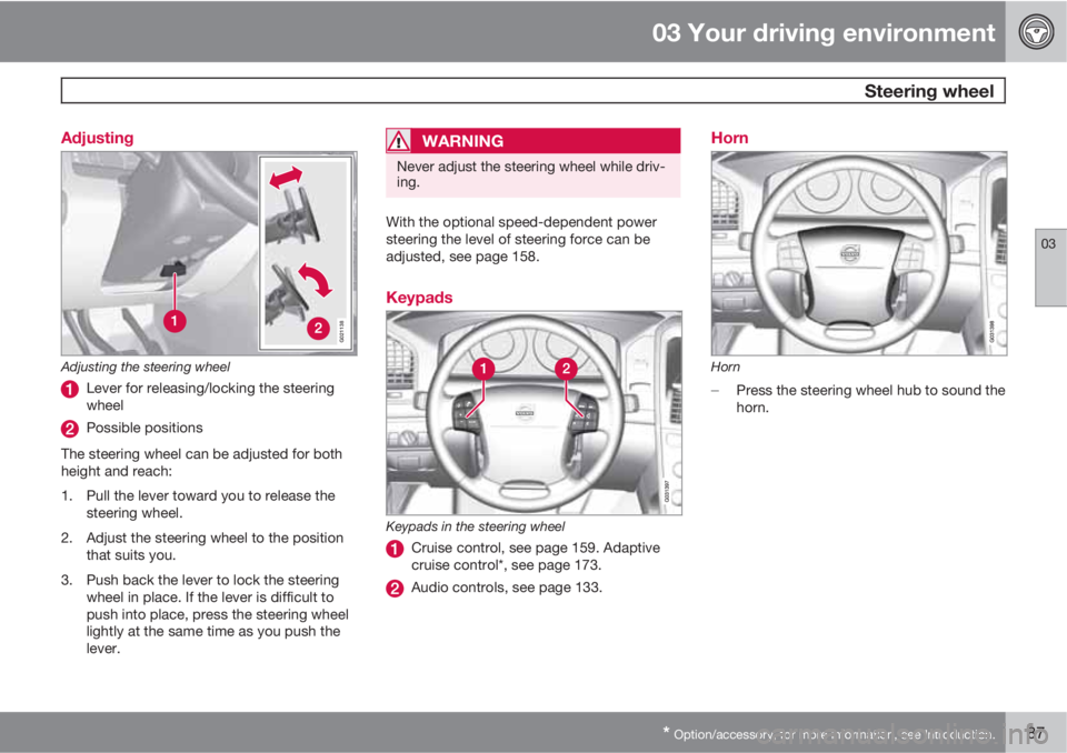 VOLVO XC60 2010  Owner´s Manual 03 Your driving environment
 Steering wheel
03
* Option/accessory, for more information, see Introduction.87 Adjusting
G021138
Adjusting the steering wheel
Lever for releasing/locking the steering
whe