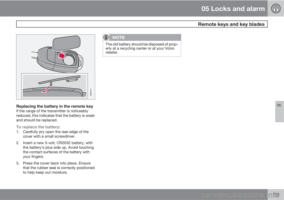 VOLVO XC90 2010  Owner´s Manual 05 Locks and alarm
 Remote keys and key blades
05
123
Replacing the battery in the remote keyIf the range of the transmitter is noticeably
reduced, this indicates that the battery is weak
and should b