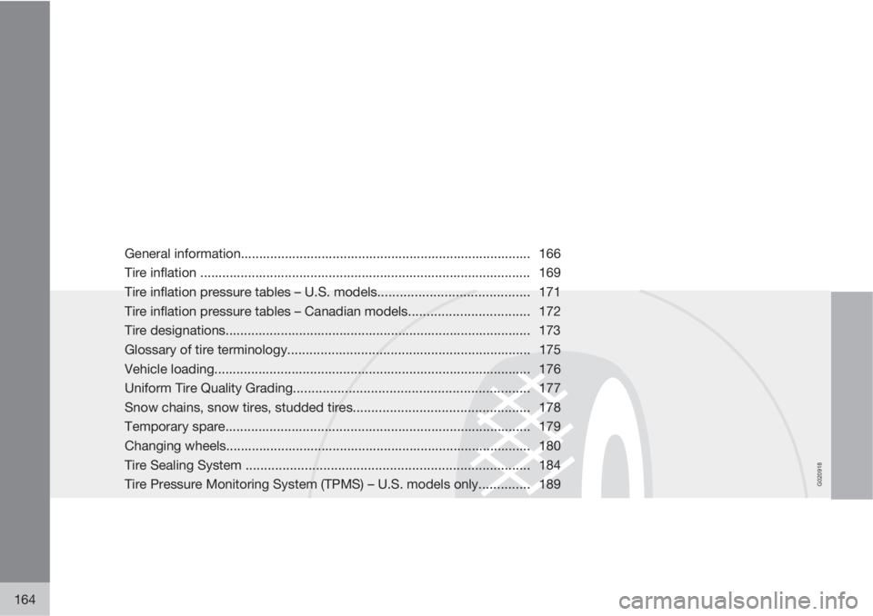 VOLVO XC90 2010  Owner´s Manual G020918
164
General information............................................................................... 166
Tire inflation ......................................................................