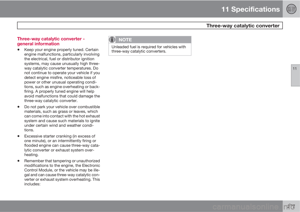 VOLVO XC90 2010  Owner´s Manual 11 Specifications
 Three-way catalytic converter
11
277 Three-way catalytic converter -
general information
•Keep your engine properly tuned. Certain
engine malfunctions, particularly involving
the 