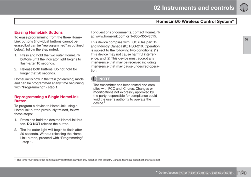 VOLVO XC90 2010  Owner´s Manual 02 Instruments and controls
 HomeLink® Wireless Control System*
02
* Option/accessory, for more information, see Introduction.87 Erasing HomeLink Buttons
To erase programming from the three Home-
Lin