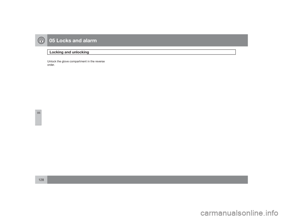VOLVO C30 2009  Owner´s Manual 05 Locks and alarmLocking and unlocking
05128
Unlock the glove compartment in the reverse
order. 