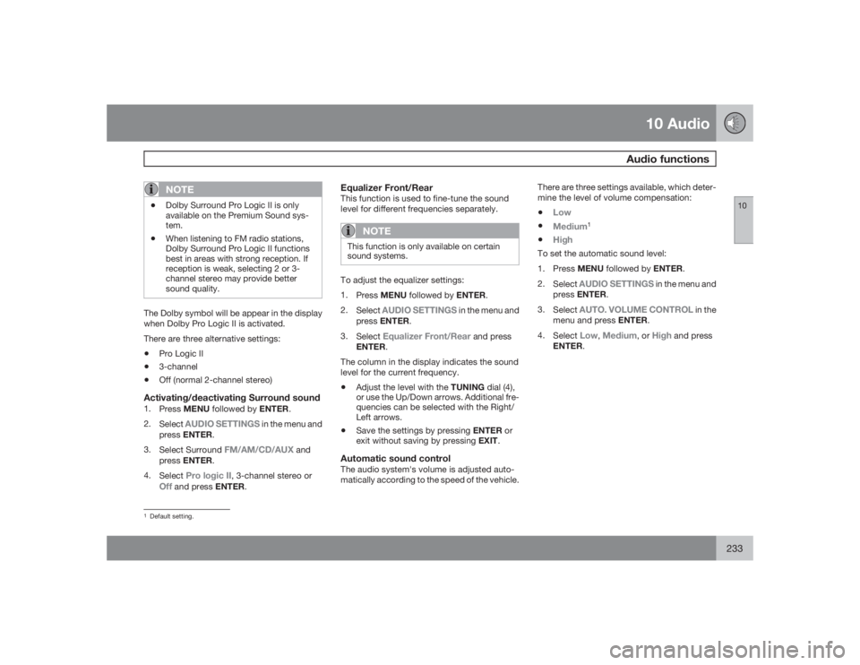 VOLVO C30 2009  Owner´s Manual 10 Audio
Audio functions
10
233
NOTE
•
Dolby Surround Pro Logic II is only
available on the Premium Sound sys-
tem.
•
When listening to FM radio stations,
Dolby Surround Pro Logic II functions
bes