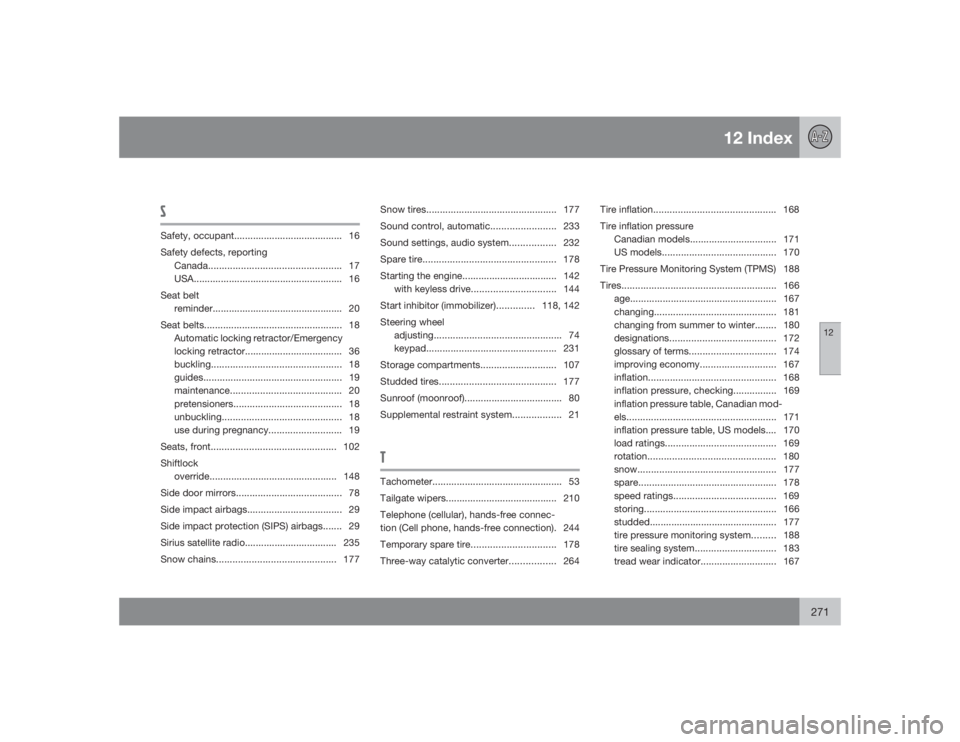 VOLVO C30 2009  Owner´s Manual 12 Index
12
271
SSafety, occupant........................................ 16
Safety defects, reporting
Canada................................................. 17
USA...................................