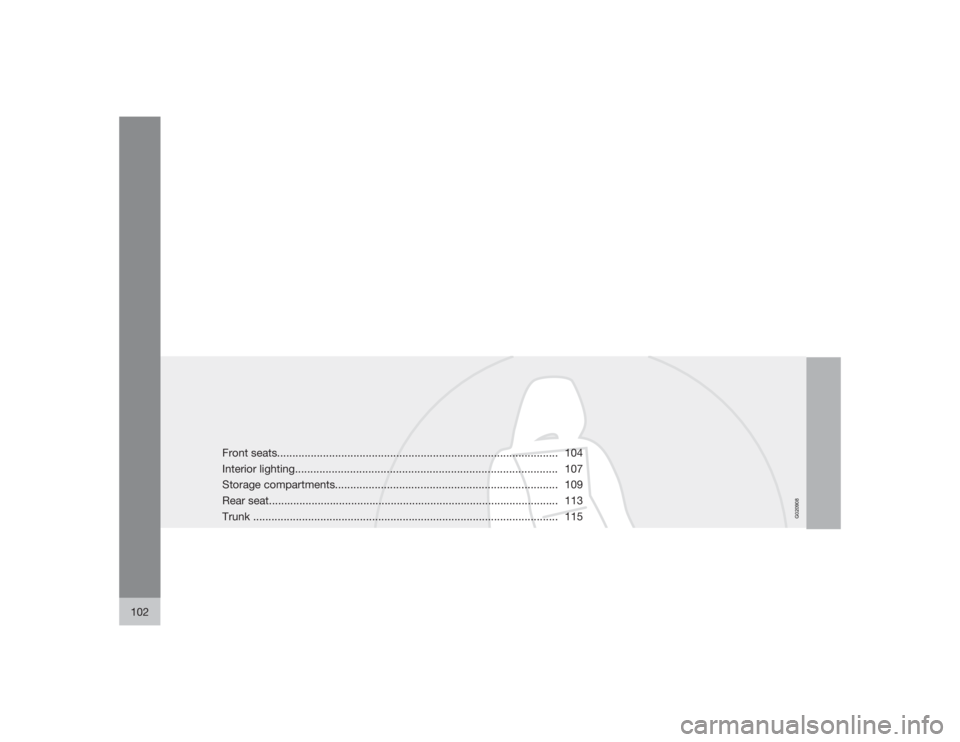 VOLVO S40 2009  Owner´s Manual G020908
102
Front seats............................................................................................ 104
Interior lighting...............................................................
