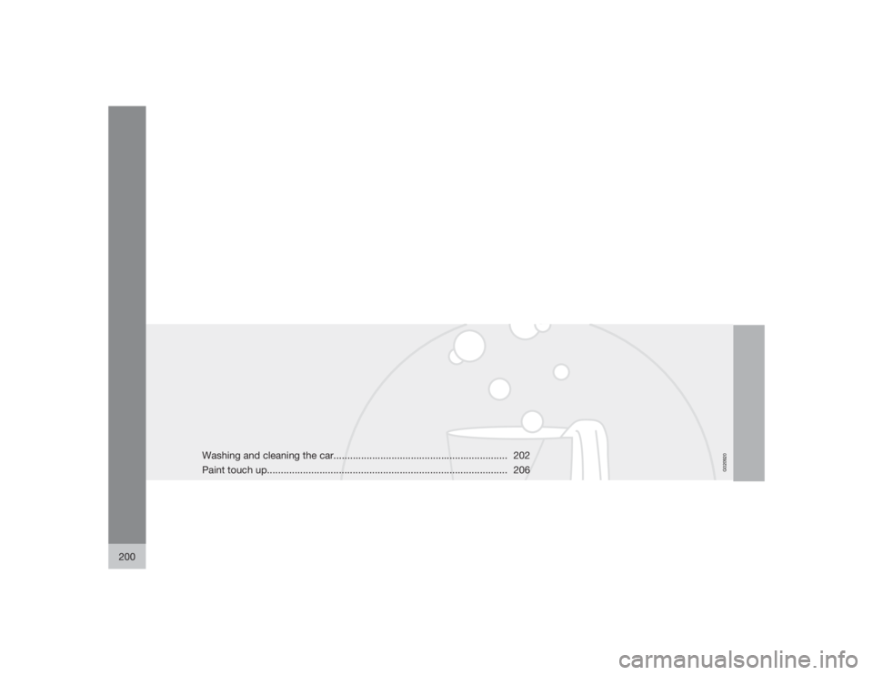 VOLVO S40 2009  Owner´s Manual G020920
200
Washing and cleaning the car............................................................... 202
Paint touch up..............................................................................