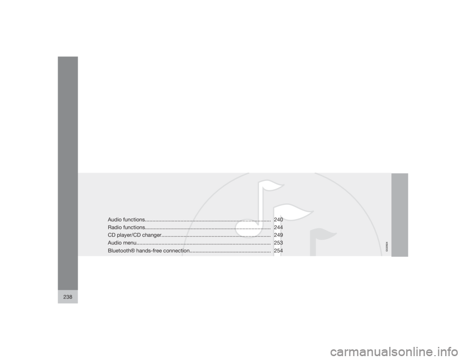 VOLVO S40 2009  Owner´s Manual G020924
238
Audio functions..................................................................................... 240
Radio functions....................................................................