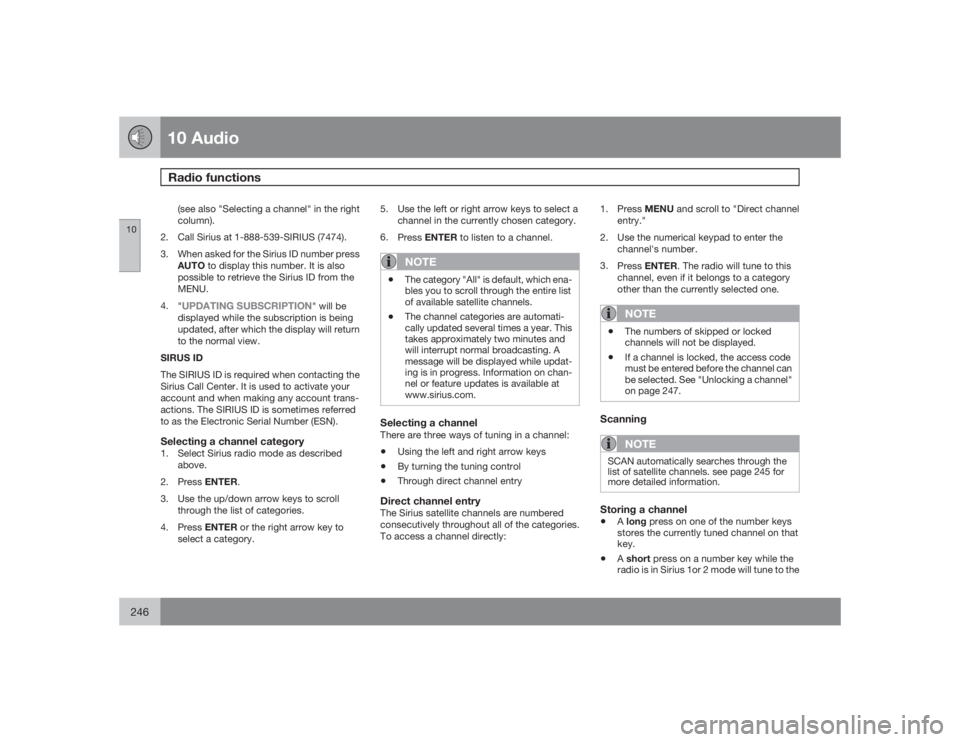 VOLVO S40 2009  Owner´s Manual 10 AudioRadio functions
10246
(see also "Selecting a channel" in the right
column).
2. Call Sirius at 1-888-539-SIRIUS (7474).
3. When asked for the Sirius ID number press
AUTO to display this