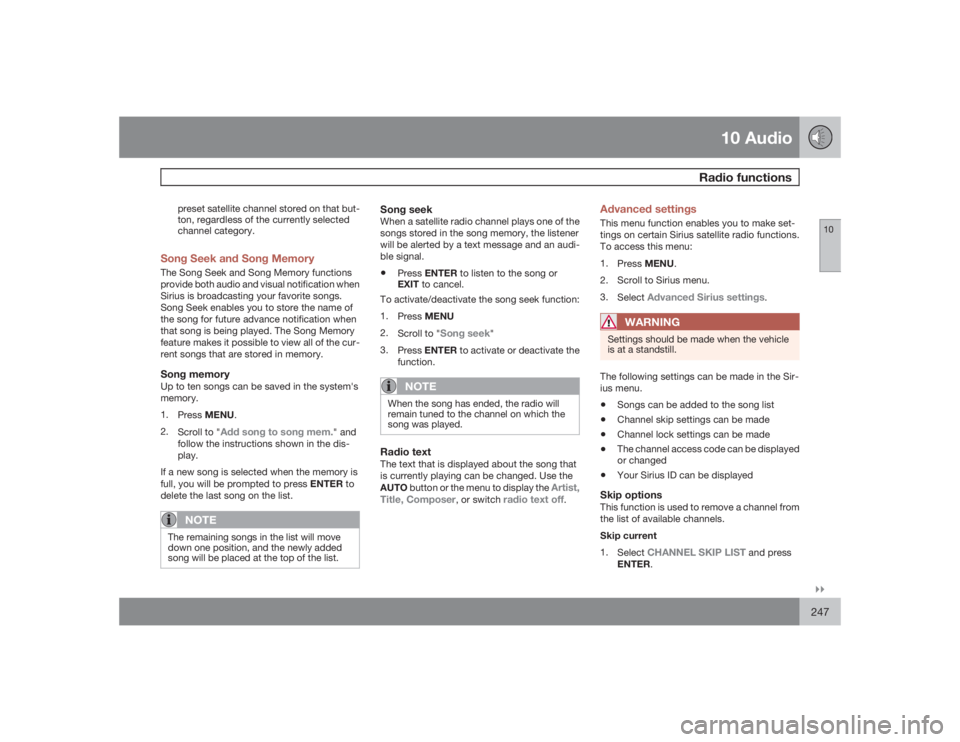 VOLVO S40 2009  Owner´s Manual 10 Audio
Radio functions
10�`�`247
preset satellite channel stored on that but-
ton, regardless of the currently selected
channel category.
Song Seek and Song MemoryThe Song Seek and Song Memory funct