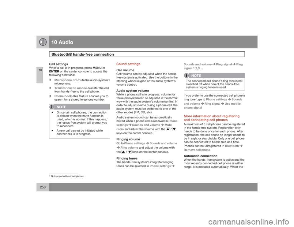VOLVO S40 2009  Owner´s Manual 10 AudioBluetooth�Ÿ hands-free connection
10256
Call settingsWhile a call is in progress, press MENU or
ENTER on the center console to access the
following functions:•
Microphone off
–mute the au