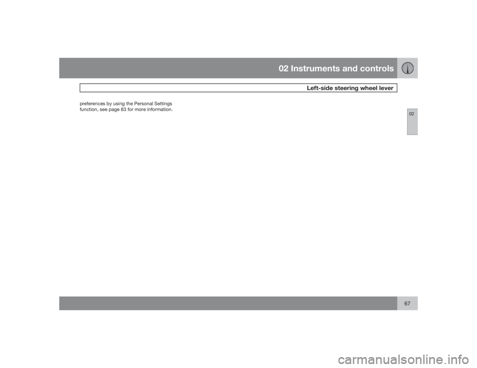 VOLVO S40 2009  Owner´s Manual 02 Instruments and controls
Left-side steering wheel lever
0267
preferences by using the Personal Settings
function, see page 83 for more information. 