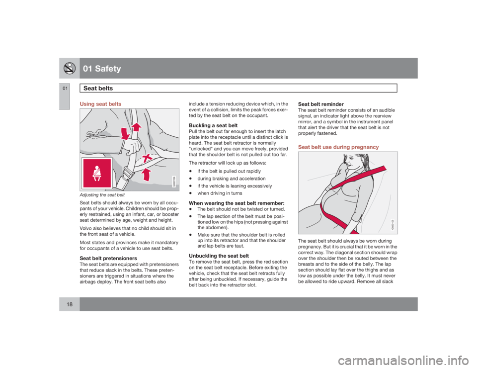VOLVO S60 2009 Owner´s Manual 01 SafetySeat belts
0118
Using seat belts
G020104
Adjusting the seat beltSeat belts should always be worn by all occu-
pants of your vehicle. Children should be prop-
erly restrained, using an infant, VOLVO S60 2009 Owner´s Manual 01 SafetySeat belts
0118
Using seat belts
G020104
Adjusting the seat beltSeat belts should always be worn by all occu-
pants of your vehicle. Children should be prop-
erly restrained, using an infant,