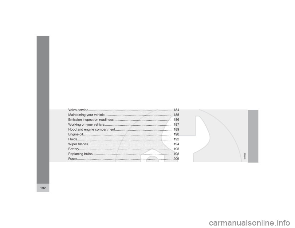VOLVO S60 2009 Owner´s Manual G020922
182
Volvo service......................................................................................... 184
Maintaining your vehicle......................................................... VOLVO S60 2009 Owner´s Manual G020922
182
Volvo service......................................................................................... 184
Maintaining your vehicle.........................................................