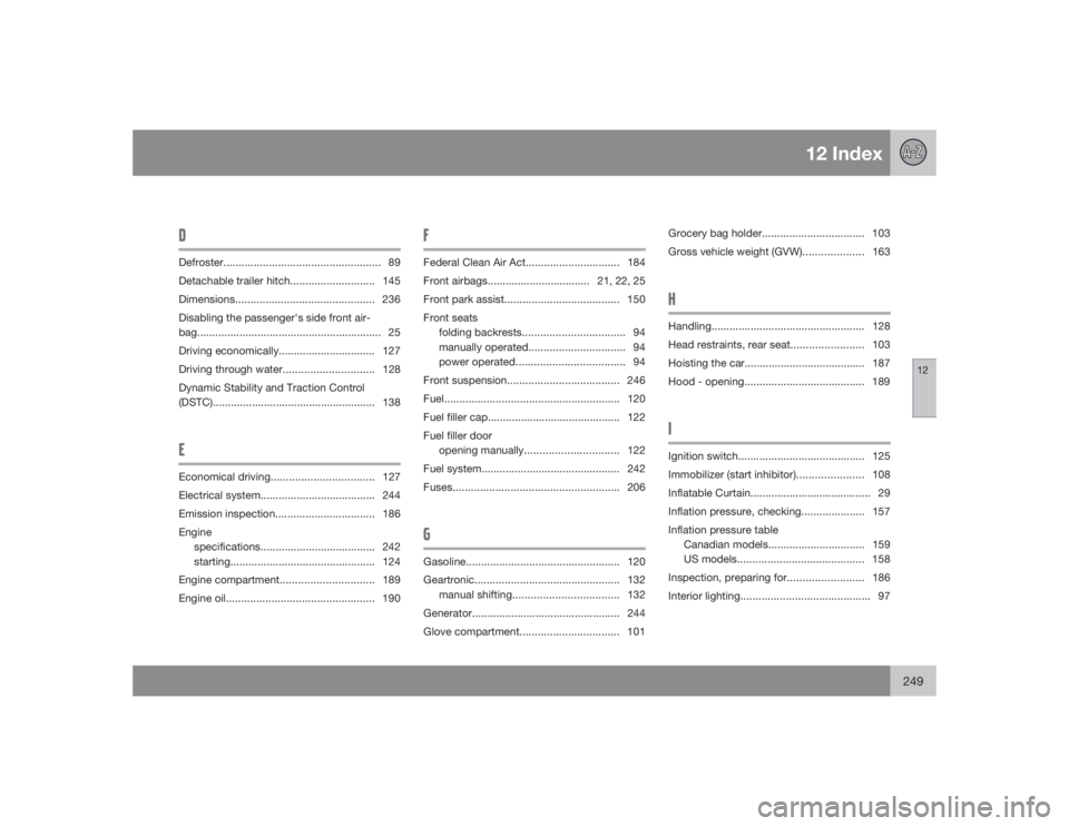 VOLVO S60 2009  Owner´s Manual 12 Index
12
249
DDefroster.................................................... 89
Detachable trailer hitch............................ 145
Dimensions.............................................. 236

