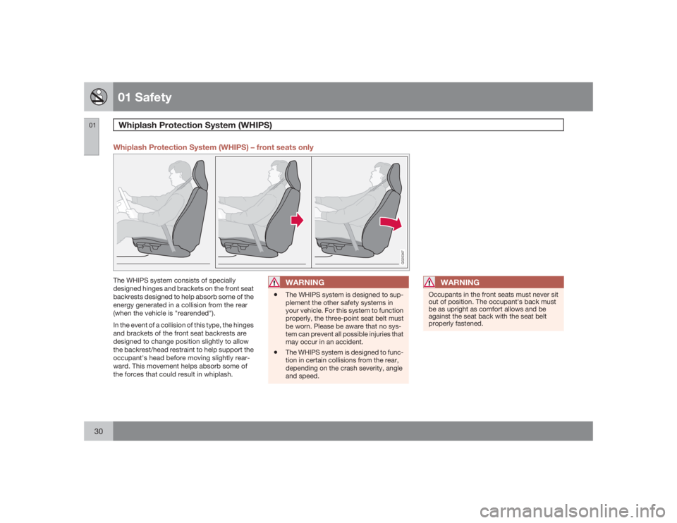 VOLVO S60 2009  Owner´s Manual 01 SafetyWhiplash Protection System (WHIPS)
0130
Whiplash Protection System (WHIPS) – front seats only
G020347
The WHIPS system consists of specially
designed hinges and brackets on the front seat
b
