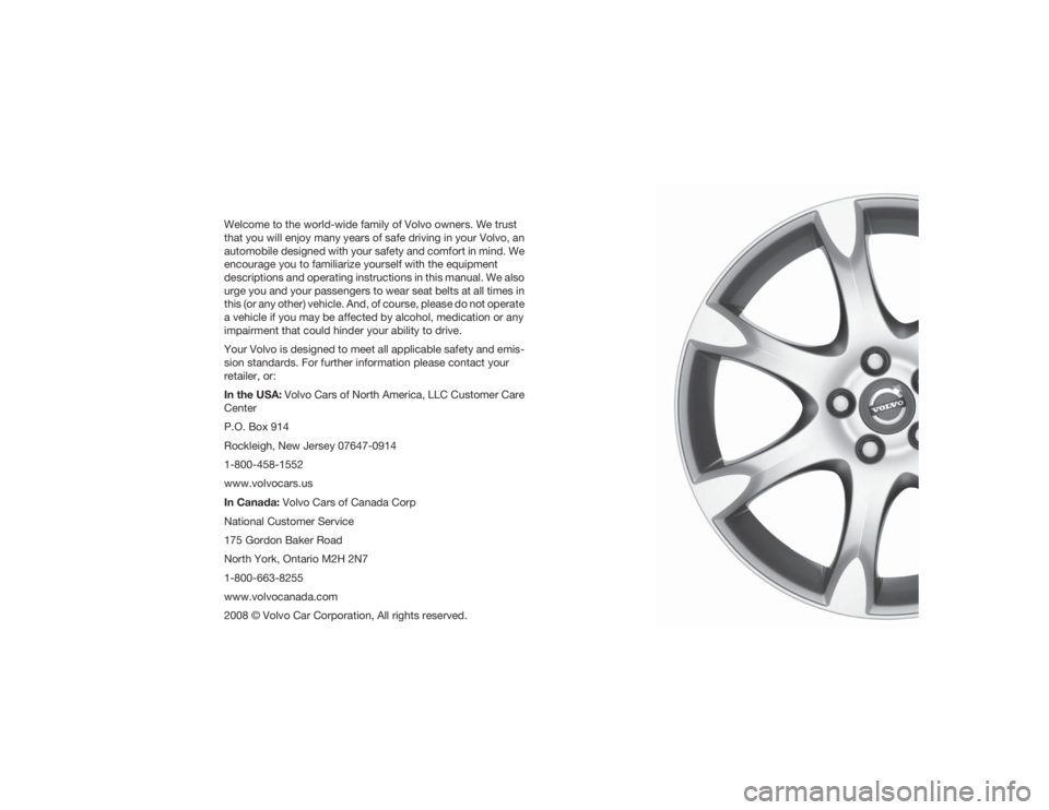 VOLVO S80 2009 Owner´s Manual Welcome to the world-wide family of Volvo owners. We trust
that you will enjoy many years of safe driving in your Volvo, an
automobile designed with your safety and comfort in mind. We
encourage you t VOLVO S80 2009 Owner´s Manual Welcome to the world-wide family of Volvo owners. We trust
that you will enjoy many years of safe driving in your Volvo, an
automobile designed with your safety and comfort in mind. We
encourage you t