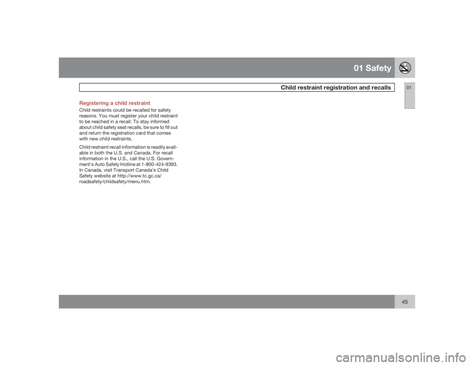 VOLVO V50 2009 Owner´s Manual 01 Safety
Child restraint registration and recalls
0145 Registering a child restraint
Child restraints could be recalled for safety
reasons. You must register your child restraint
to be reached in a r VOLVO V50 2009 Owner´s Manual 01 Safety
Child restraint registration and recalls
0145 Registering a child restraint
Child restraints could be recalled for safety
reasons. You must register your child restraint
to be reached in a r