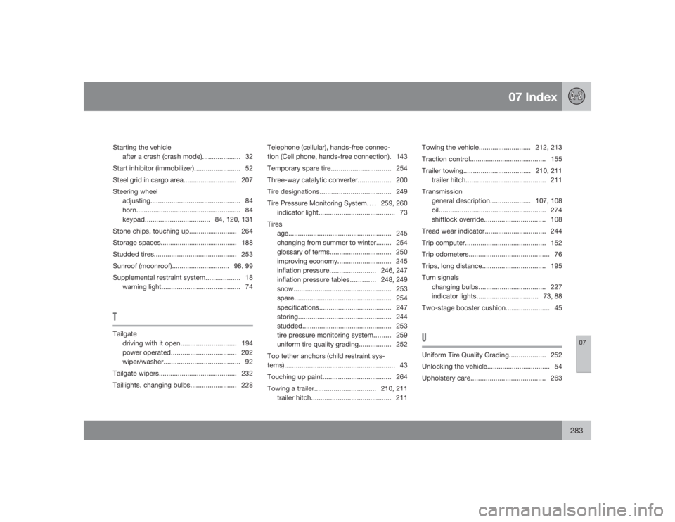 VOLVO V70 2009  Owner´s Manual 07 Index
07
283
Starting the vehicle
after a crash (crash mode)....................32
Start inhibitor (immobilizer)........................ 52
Steel grid in cargo area............................ 207
