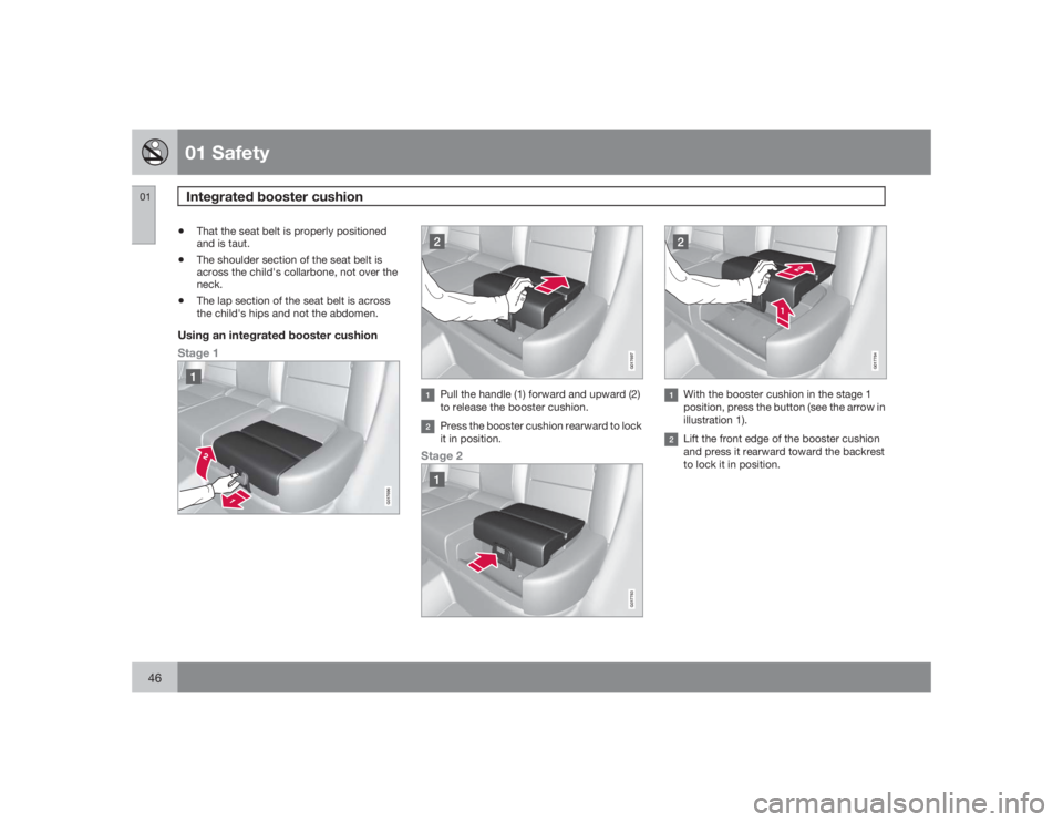 VOLVO V70 2009  Owner´s Manual 01 SafetyIntegrated booster cushion
0146
•
That the seat belt is properly positioned
and is taut.
•
The shoulder section of the seat belt is
across the child's collarbone, not over the
neck.
