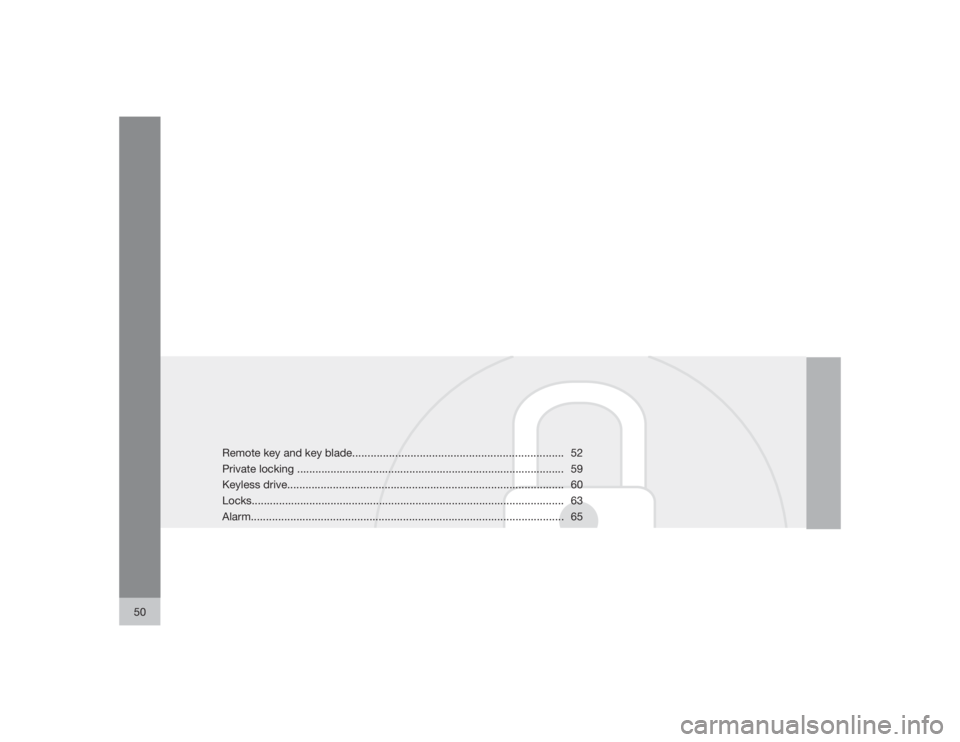 VOLVO V70 2009  Owner´s Manual 50
Remote key and key blade..................................................................... 52
Private locking ....................................................................................