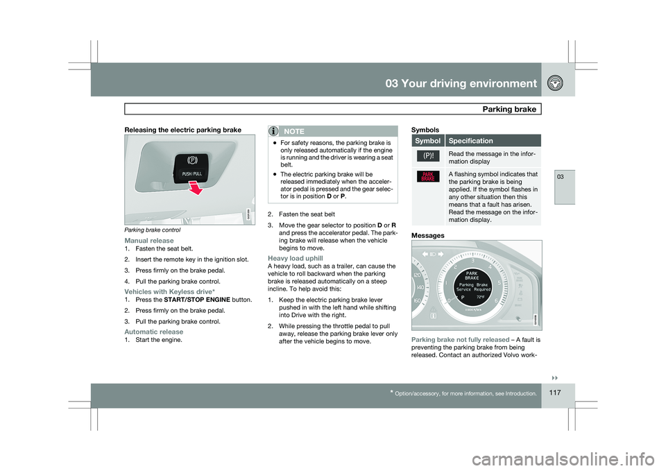 VOLVO XC60 2009 Owner´s Manual 03 Your driving environment
Parking brake03
}}
* Option/accessory, for more information, see Introduction. 117
Releasing the electric parking brakeParking brake control
Manual release1. Fasten the se VOLVO XC60 2009 Owner´s Manual 03 Your driving environment
Parking brake03
}}
* Option/accessory, for more information, see Introduction. 117
Releasing the electric parking brakeParking brake control
Manual release1. Fasten the se