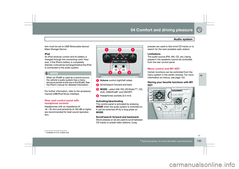 VOLVO XC60 2009  Owner´s Manual 04 Comfort and driving pleasure
 Audio system04
}}
* Option/accessory, for more information, see Introduction. 135
tem must be set to USB Removable device/
Mass Storage Device.
iPodAn iPod receives cu