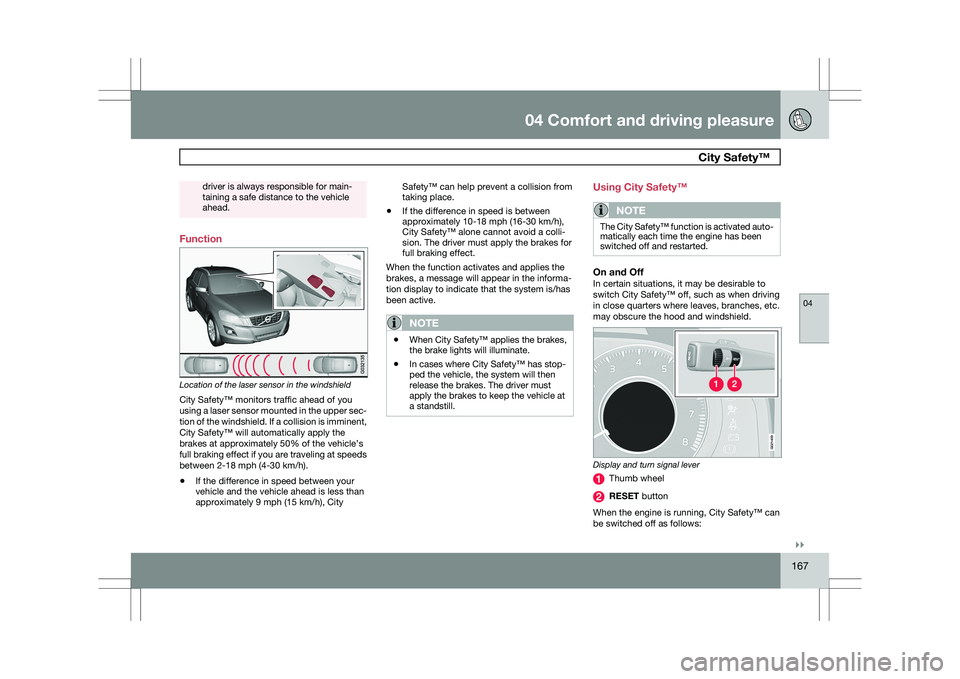 VOLVO XC60 2009 Owner´s Manual 04 Comfort and driving pleasure
City Safety™ 04
}}
167driver is always responsible for main-
taining a safe distance to the vehicle
ahead.
Function
Location of the laser sensor in the windshield
Ci VOLVO XC60 2009 Owner´s Manual 04 Comfort and driving pleasure
City Safety™ 04
}}
167driver is always responsible for main-
taining a safe distance to the vehicle
ahead.
Function
Location of the laser sensor in the windshield
Ci