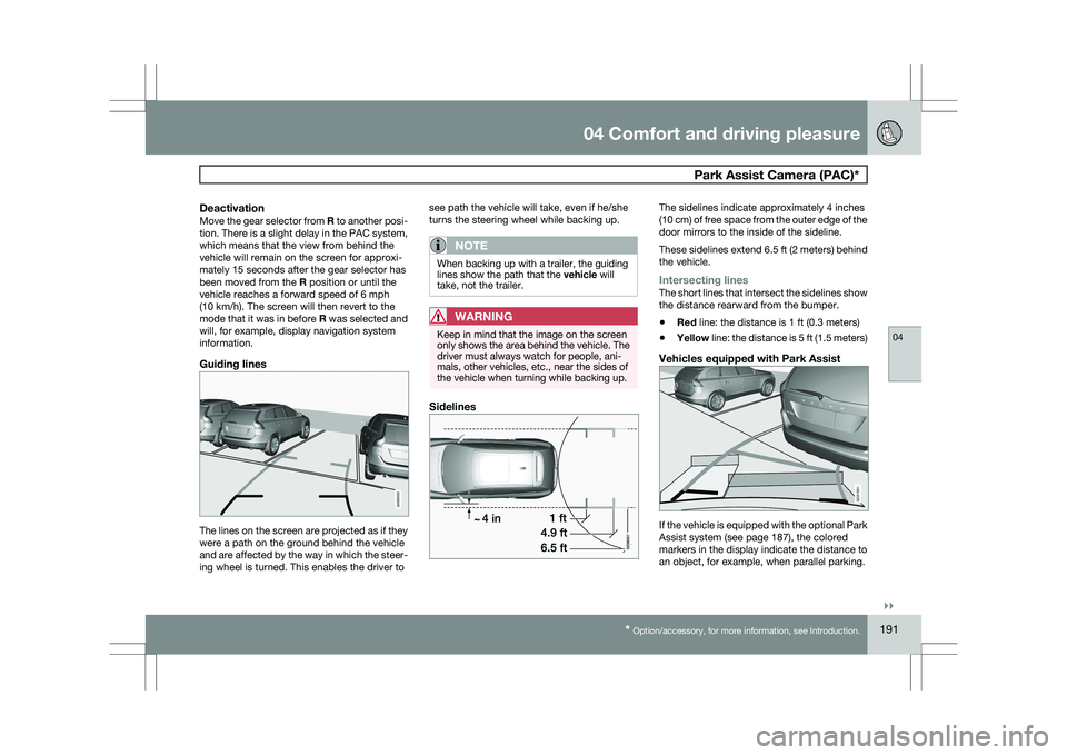 VOLVO XC60 2009 Owner´s Manual 04 Comfort and driving pleasure
Park Assist Camera (PAC)*04
}}
* Option/accessory, for more information, see Introduction. 191
DeactivationMove the gear selector from
R to another posi-
tion. There VOLVO XC60 2009 Owner´s Manual 04 Comfort and driving pleasure
Park Assist Camera (PAC)*04
}}
* Option/accessory, for more information, see Introduction. 191
DeactivationMove the gear selector from
R to another posi-
tion. There