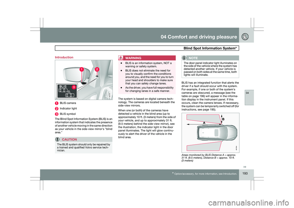 VOLVO XC60 2009 Owner´s Manual 04 Comfort and driving pleasure
Blind Spot Information System*04
}}
* Option/accessory, for more information, see Introduction. 193
Introduction
BLIS camera
Indicator light
BLIS symbol
The Blind Spot VOLVO XC60 2009 Owner´s Manual 04 Comfort and driving pleasure
Blind Spot Information System*04
}}
* Option/accessory, for more information, see Introduction. 193
Introduction
BLIS camera
Indicator light
BLIS symbol
The Blind Spot