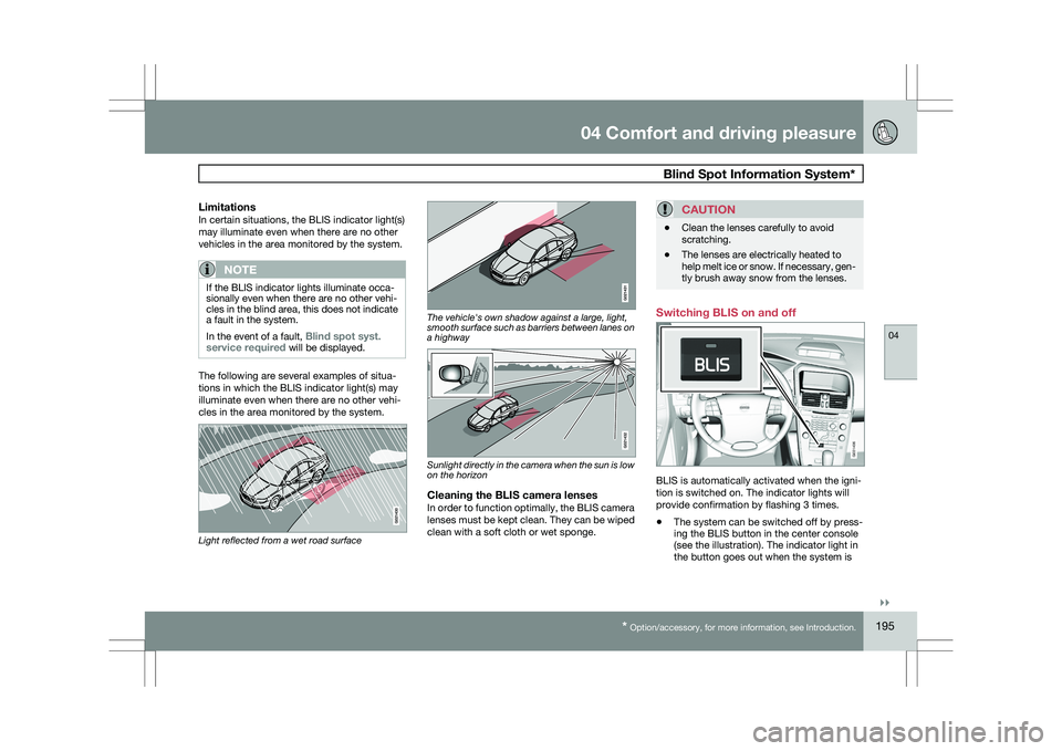 VOLVO XC60 2009 Owner´s Manual 04 Comfort and driving pleasure
Blind Spot Information System*04
}}
* Option/accessory, for more information, see Introduction. 195
LimitationsIn certain situations, the BLIS indicator light(s)
may i VOLVO XC60 2009 Owner´s Manual 04 Comfort and driving pleasure
Blind Spot Information System*04
}}
* Option/accessory, for more information, see Introduction. 195
LimitationsIn certain situations, the BLIS indicator light(s)
may i
