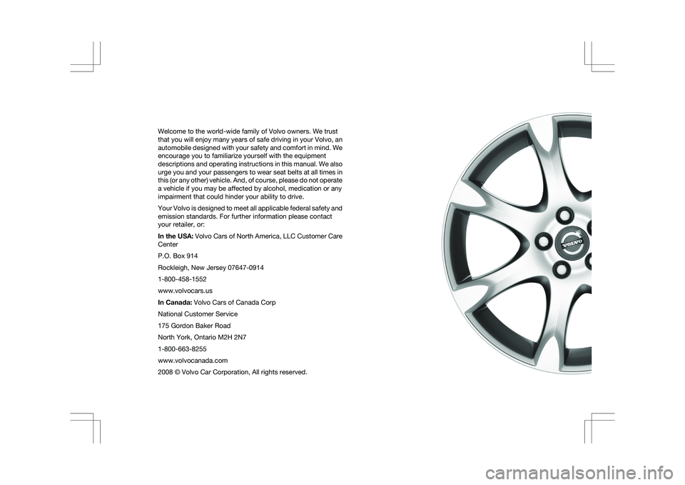 VOLVO XC60 2009  Owner´s Manual Welcome to the world-wide family of Volvo owners. We trust
that you will enjoy many years of safe driving in your Volvo, an
automobile designed with your safety and comfort in mind. We
encourage you t