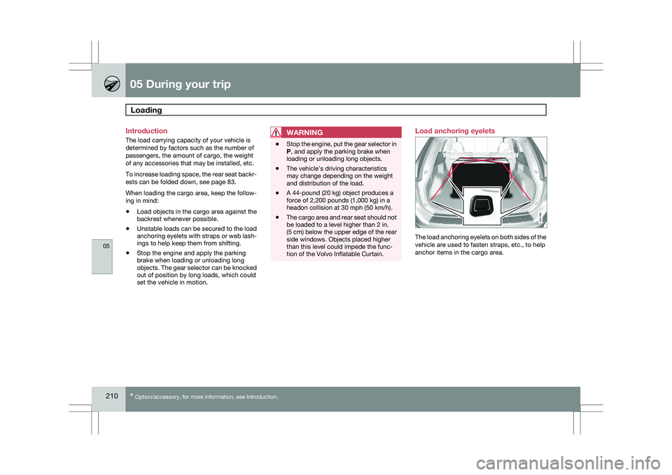 VOLVO XC60 2009 Owner´s Manual 05 During your tripLoading 05
210
* Option/accessory, for more information, see Introduction.
Introduction
The load carrying capacity of your vehicle is
determined by factors such as the number of
pa VOLVO XC60 2009 Owner´s Manual 05 During your tripLoading 05
210
* Option/accessory, for more information, see Introduction.
Introduction
The load carrying capacity of your vehicle is
determined by factors such as the number of
pa