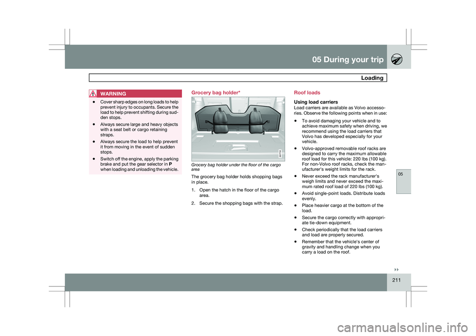 VOLVO XC60 2009 Owner´s Manual 05 During your trip
Loading05
}}
211
WARNING\b
Cover sharp edges on long loads to help
prevent injury to occupants. Secure the
load to help prevent shifting during sud-
den stops.
\b Always secure la VOLVO XC60 2009 Owner´s Manual 05 During your trip
Loading05
}}
211
WARNING\b
Cover sharp edges on long loads to help
prevent injury to occupants. Secure the
load to help prevent shifting during sud-
den stops.
\b Always secure la