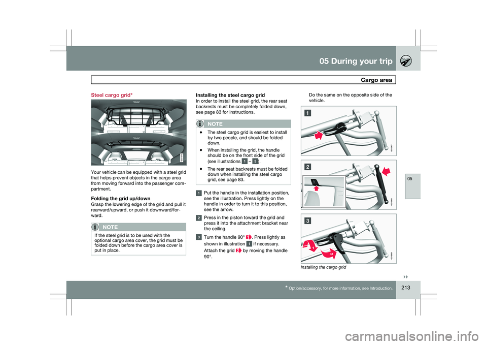VOLVO XC60 2009 Owner´s Manual 05 During your trip
Cargo area05
}}
* Option/accessory, for more information, see Introduction. 213
Steel cargo grid*
Your vehicle can be equipped with a steel grid
that helps prevent objects in the VOLVO XC60 2009 Owner´s Manual 05 During your trip
Cargo area05
}}
* Option/accessory, for more information, see Introduction. 213
Steel cargo grid*
Your vehicle can be equipped with a steel grid
that helps prevent objects in the